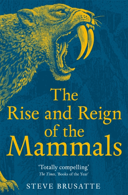 Rise and Reign of the mammals. Dark Blue cover with yellow sketched sabre toothed tiger